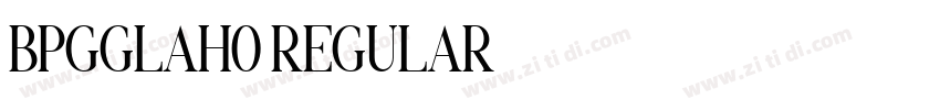 BPGGLAHO REGULAR字体转换 BPGGLAHO REGULAR字体转换